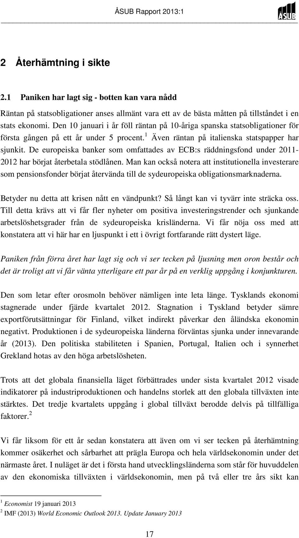 De europeiska banker som omfattades av ECB:s räddningsfond under 2011-2012 har börjat återbetala stödlånen.