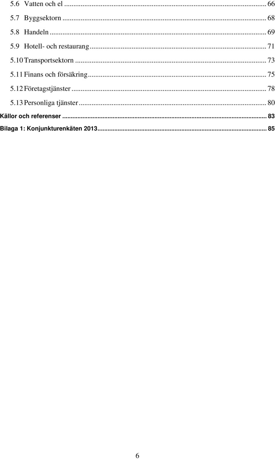 11 Finans och försäkring... 75 5.12 Företagstjänster... 78 5.