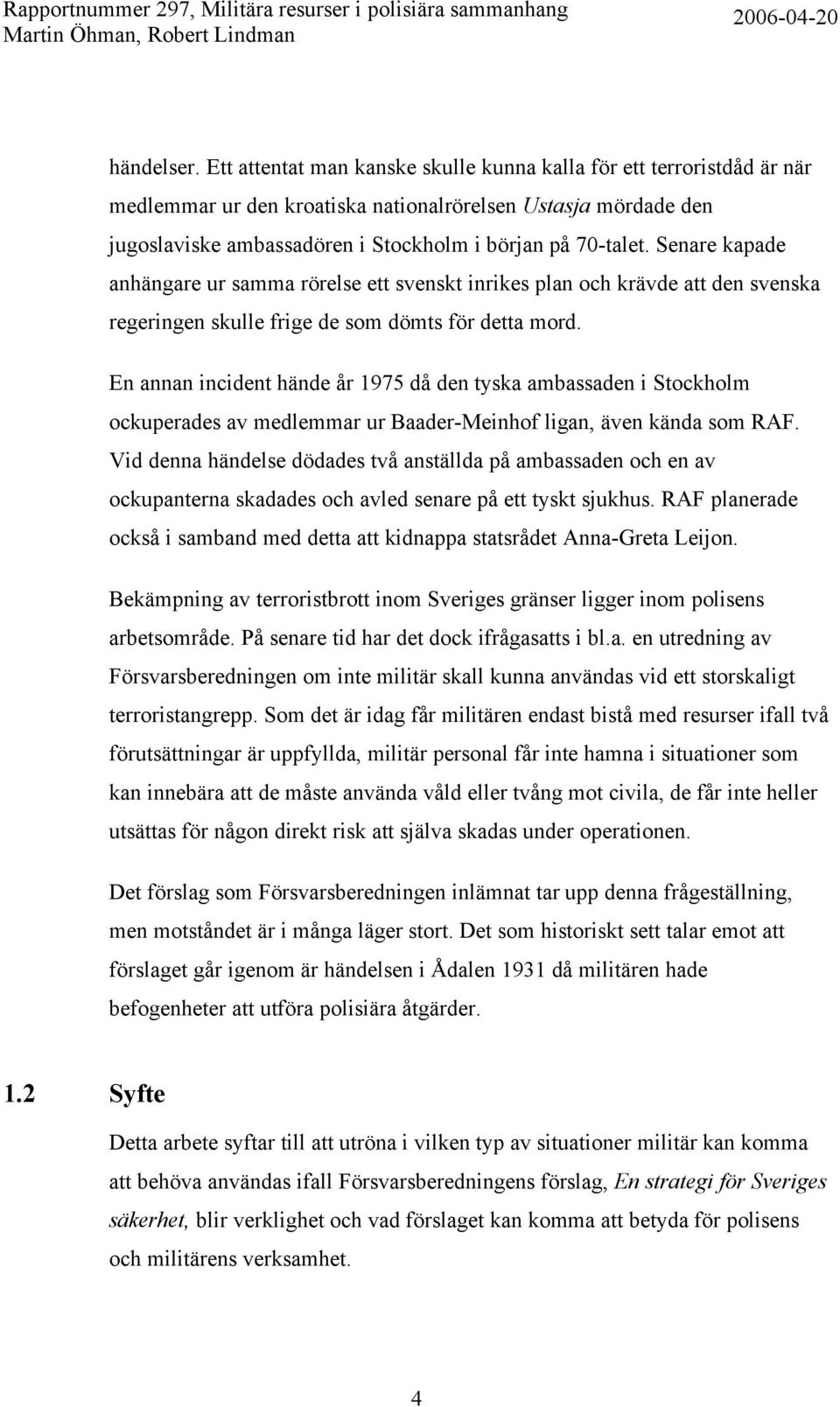 Senare kapade anhängare ur samma rörelse ett svenskt inrikes plan och krävde att den svenska regeringen skulle frige de som dömts för detta mord.