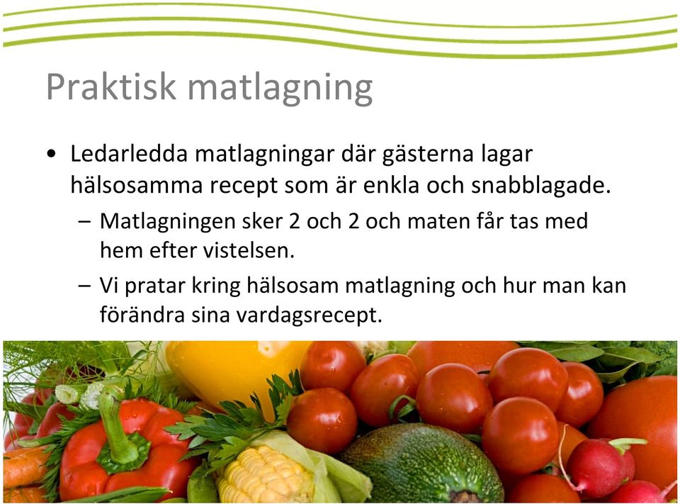 Matlagningen sker 2 och 2 och maten får tas med hem efter