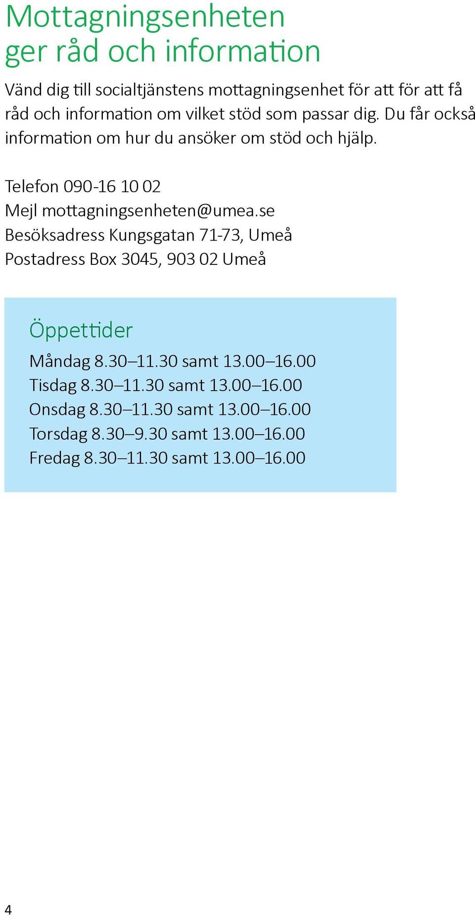 Telefon 090-16 10 02 Mejl mottagningsenheten@umea.