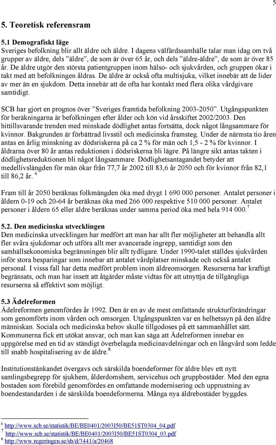 De äldre utgör den största patientgruppen inom hälso- och sjukvården, och gruppen ökar i takt med att befolkningen åldras.