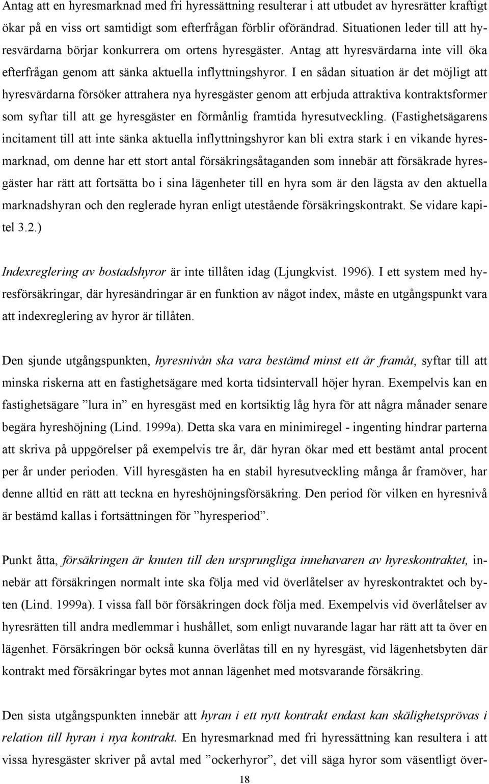 I en sådan situation är det möjligt att hyresvärdarna försöker attrahera nya hyresgäster genom att erbjuda attraktiva kontraktsformer som syftar till att ge hyresgäster en förmånlig framtida