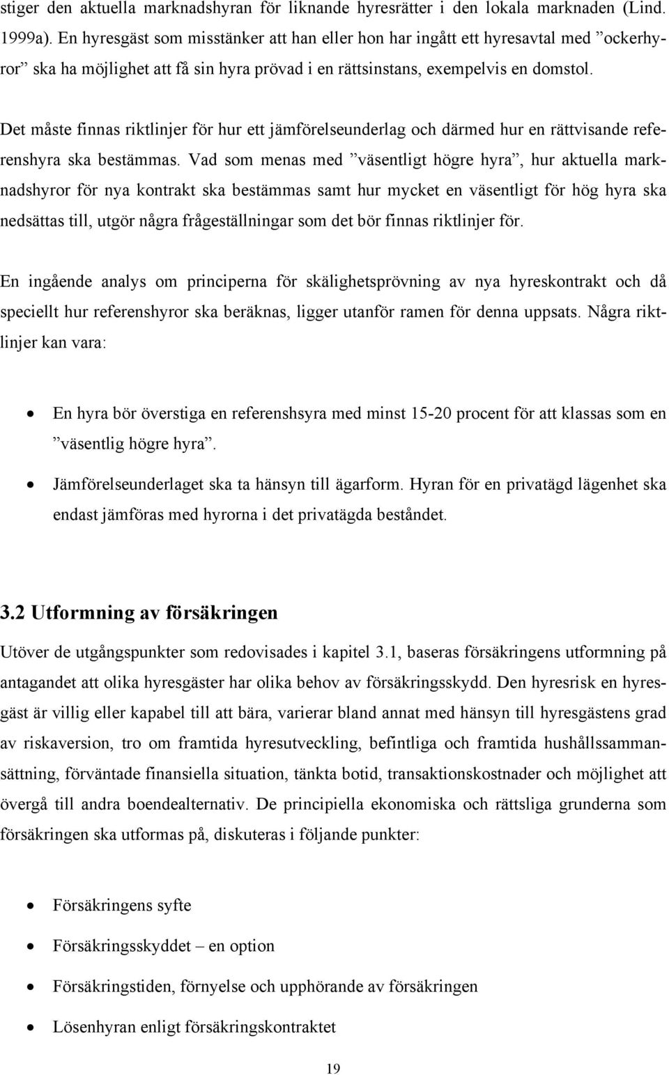 Det måste finnas riktlinjer för hur ett jämförelseunderlag och därmed hur en rättvisande referenshyra ska bestämmas.