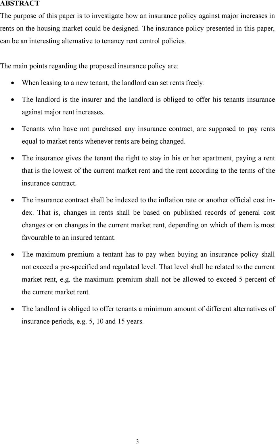 The main points regarding the proposed insurance policy are: When leasing to a new tenant, the landlord can set rents freely.