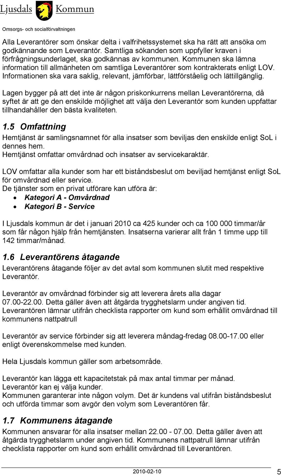 Informationen ska vara saklig, relevant, jämförbar, lättförståelig och lättillgänglig.