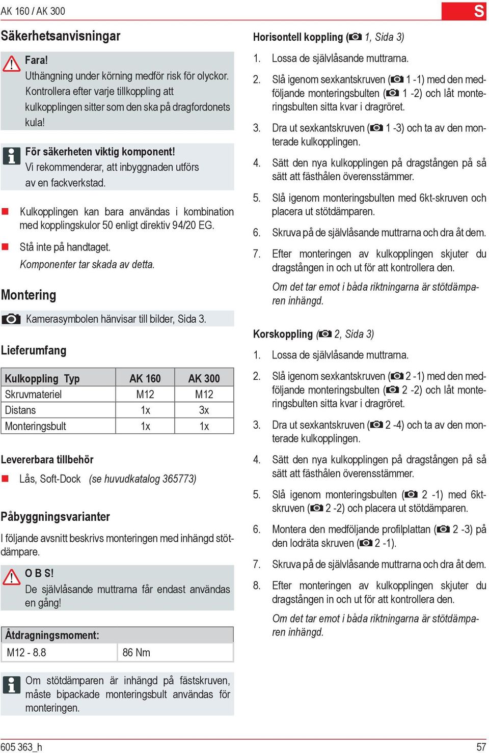 Stå inte på handtaget. Komponenter tar skada av detta. Montering Kamerasymbolen hänvisar till bilder, Sida.