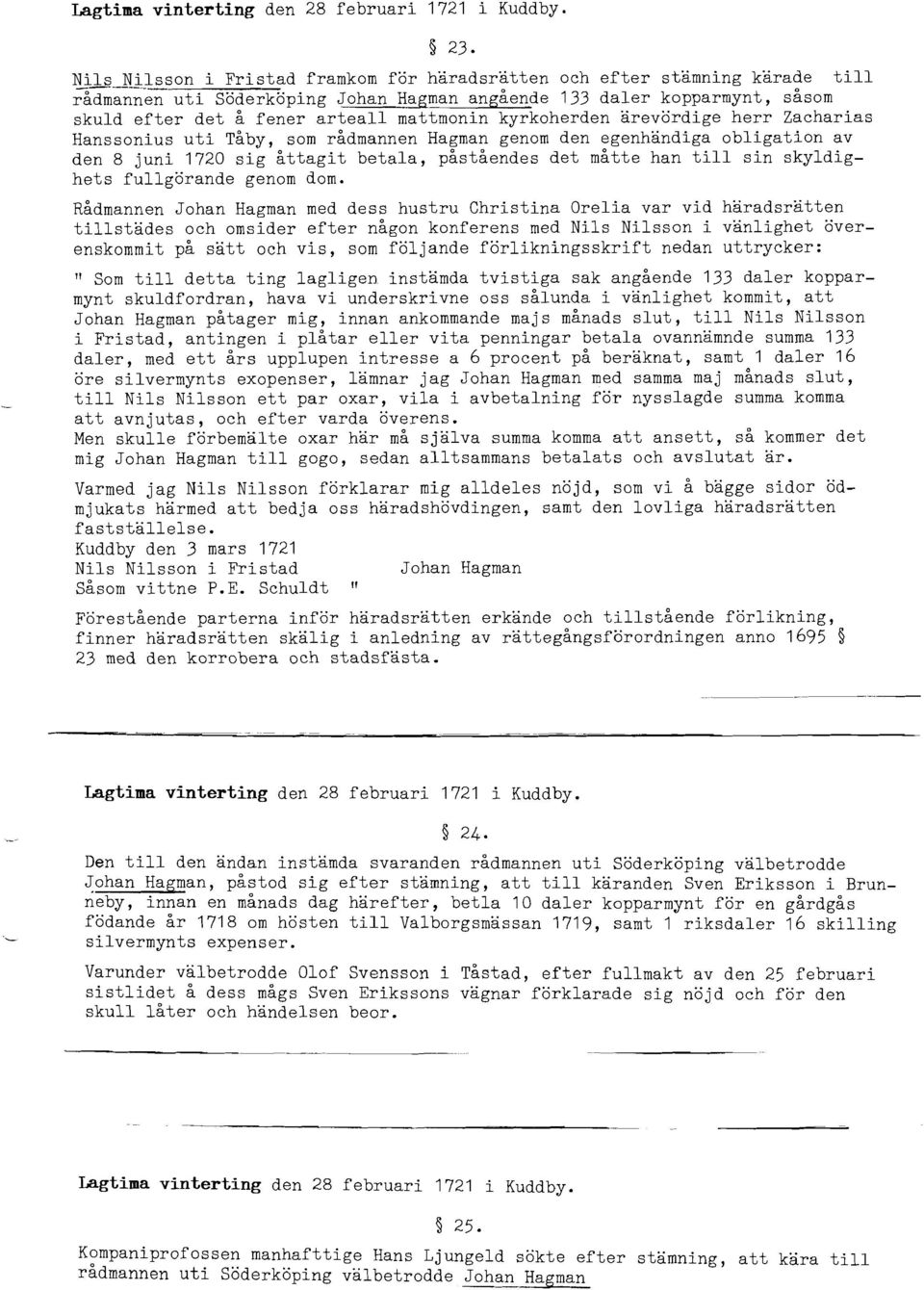 kyrkoherden ärevördige herr Zacharias Hanssonius uti Tåby, som rådmannen Hagman genom den egenhändiga obligation av den 8 juni 1720 sig åttagit betala, det måtte han till sin skyldighets fullgörande