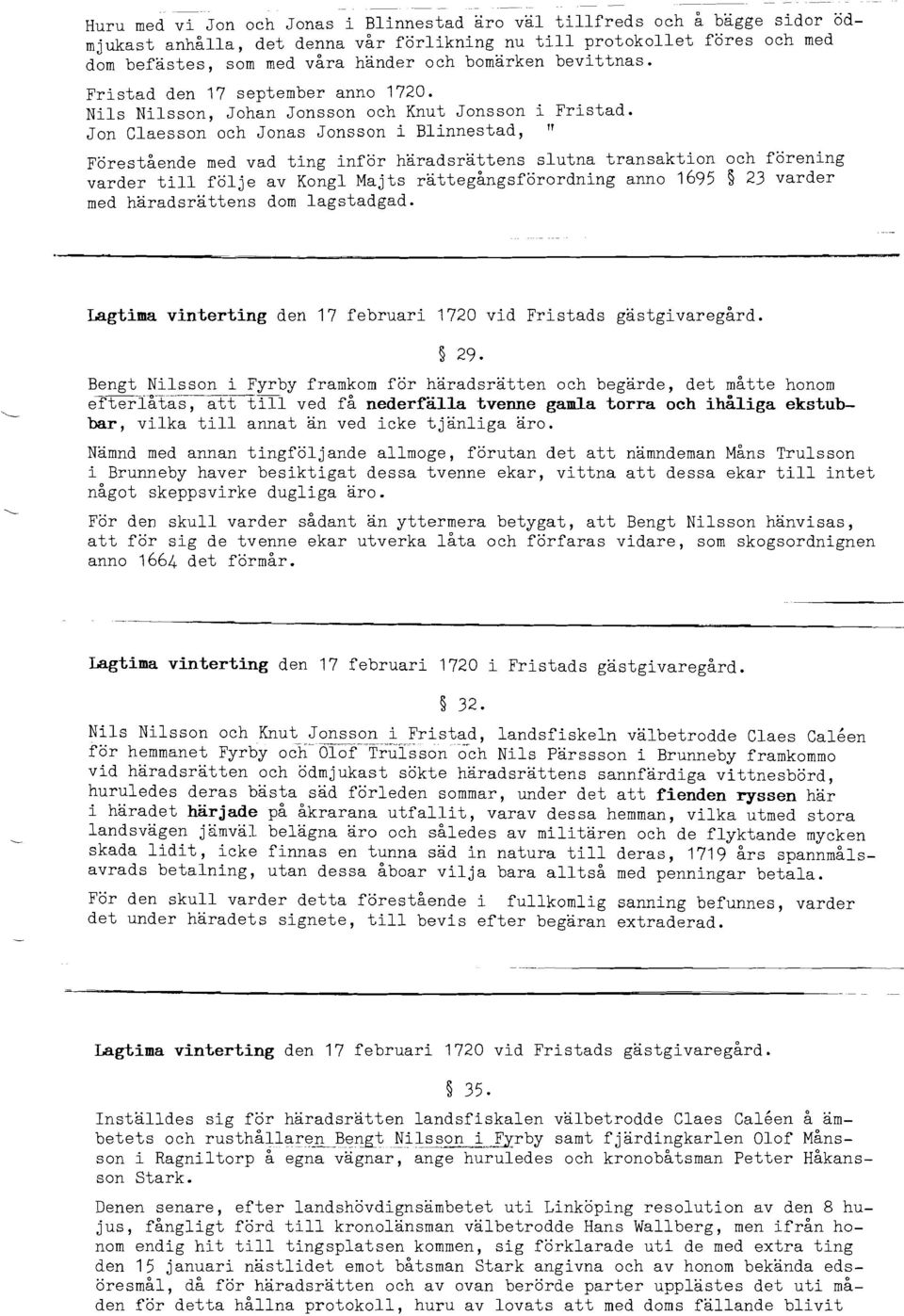 Jon Claesson och Jonas Jonsson i Blinnestad, l1 Förestående med vad ting inför häradsrättens slutna transaktion och förening varder till följe av Kong1 Majts rättegångsförordning anno 1695 23 varder