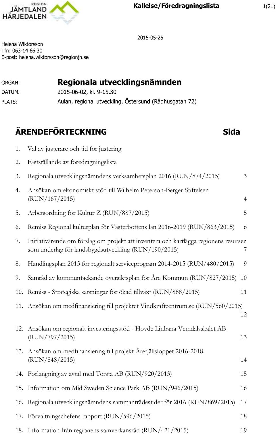 Regionala utvecklingsnämndens verksamhetsplan 2016 (RUN/874/2015) 3 4. Ansökan om ekonomiskt stöd till Wilhelm Peterson-Berger Stiftelsen (RUN/167/2015) 4 5.