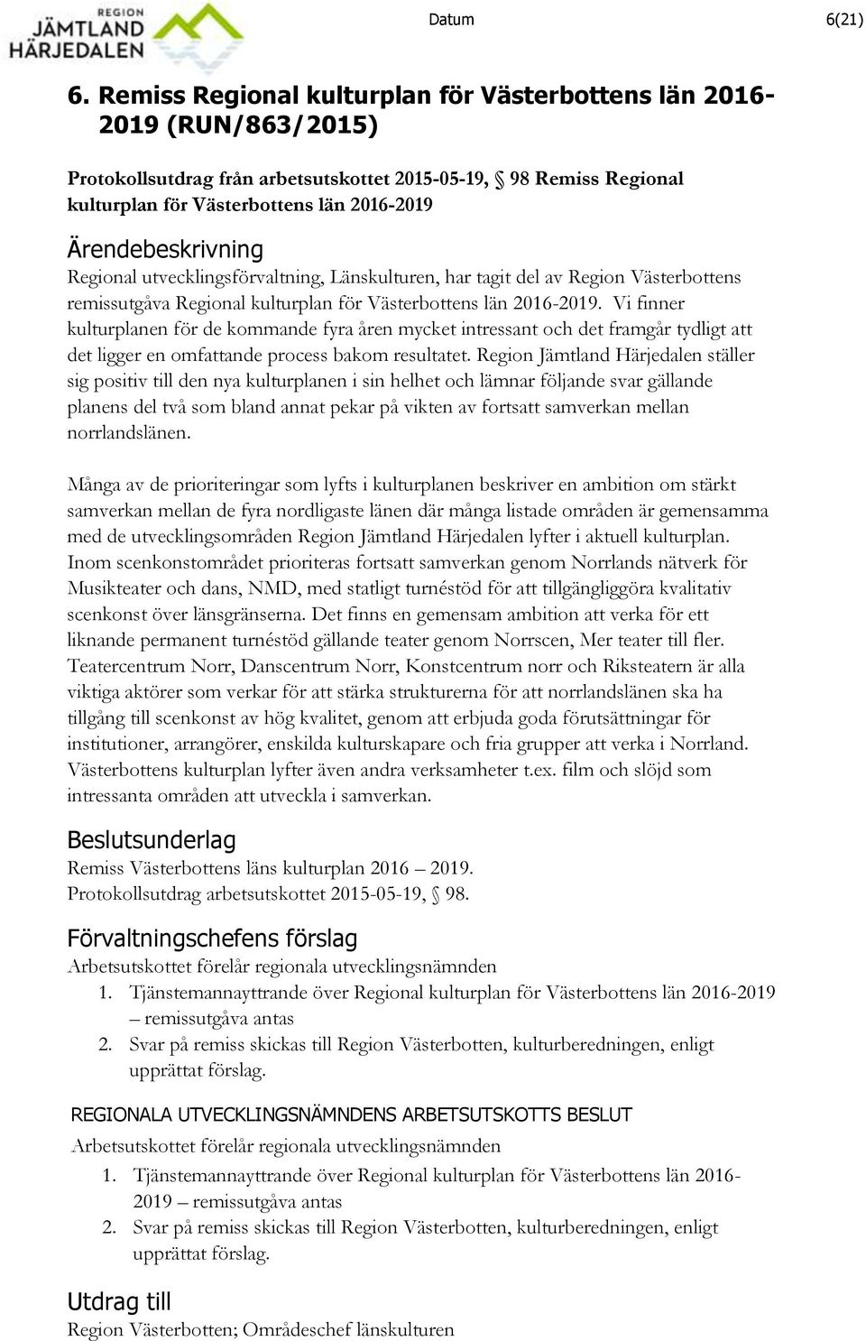 utvecklingsförvaltning, Länskulturen, har tagit del av Region Västerbottens remissutgåva Regional kulturplan för Västerbottens län 2016-2019.