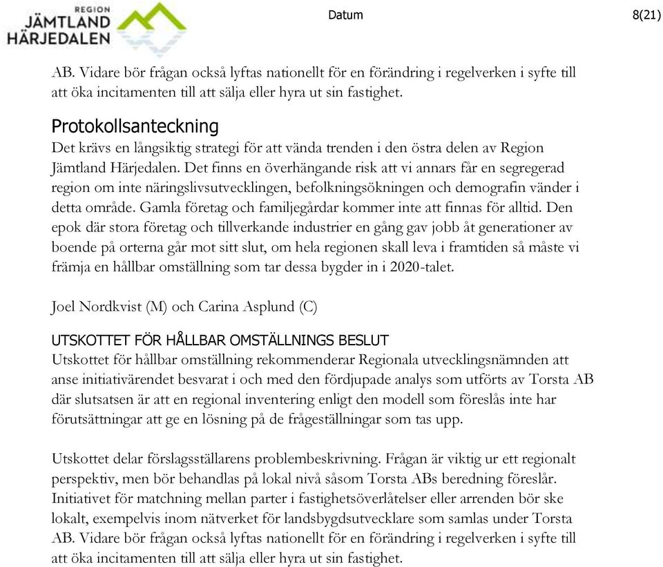 Det finns en överhängande risk att vi annars får en segregerad region om inte näringslivsutvecklingen, befolkningsökningen och demografin vänder i detta område.