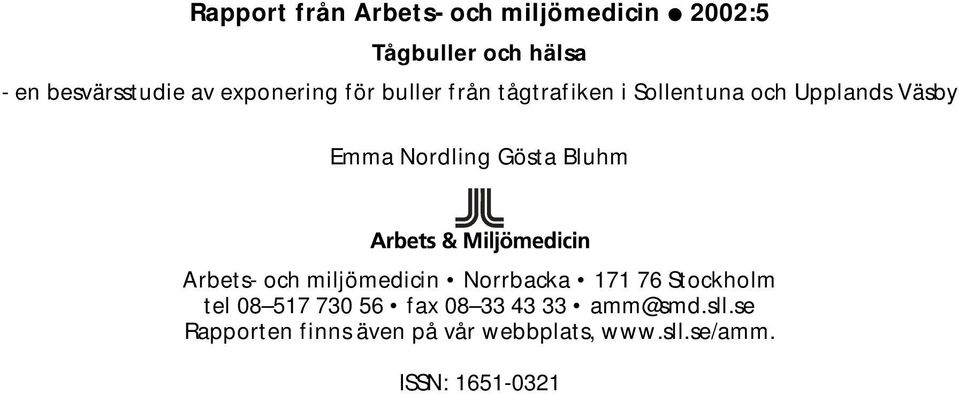 Gösta Bluhm Arbets- och miljömedicin Norrbacka 171 76 Stockholm tel 08 517 730 56 fax 08