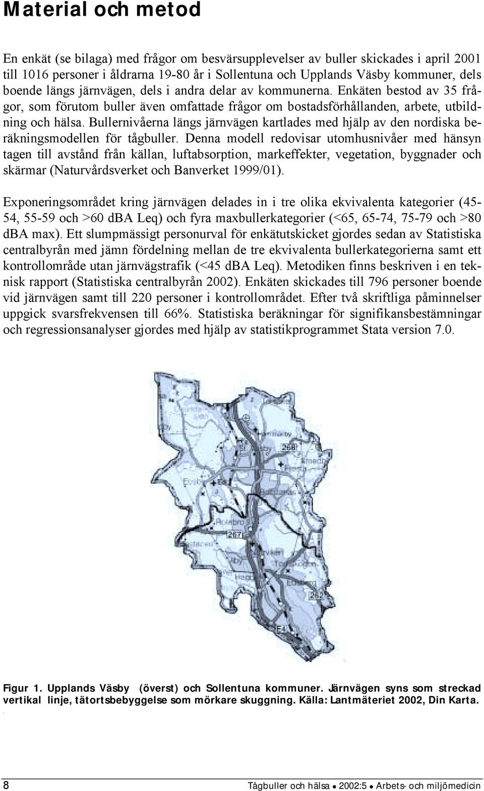 Bullernivåerna längs järnvägen kartlades med hjälp av den nordiska beräkningsmodellen för tågbuller.