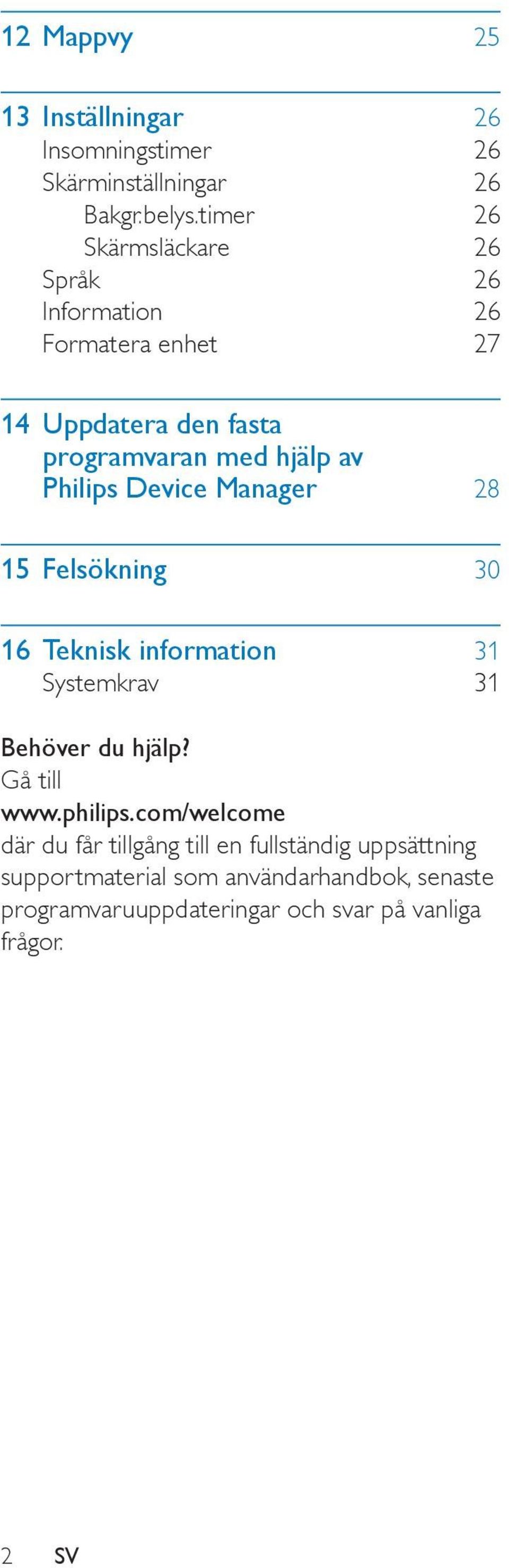 Philips Device Manager 28 15 Felsökning 30 16 Teknisk information 31 Systemkrav 31 Behöver du hjälp? Gå till www.philips.