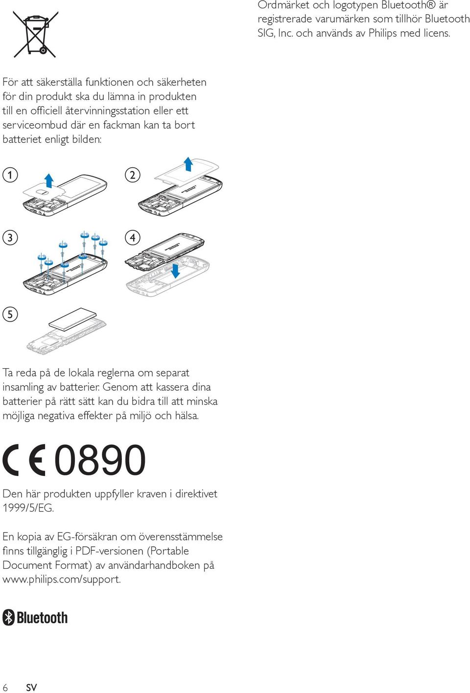 enligt bilden: a b c d e Ta reda på de lokala reglerna om separat insamling av batterier.