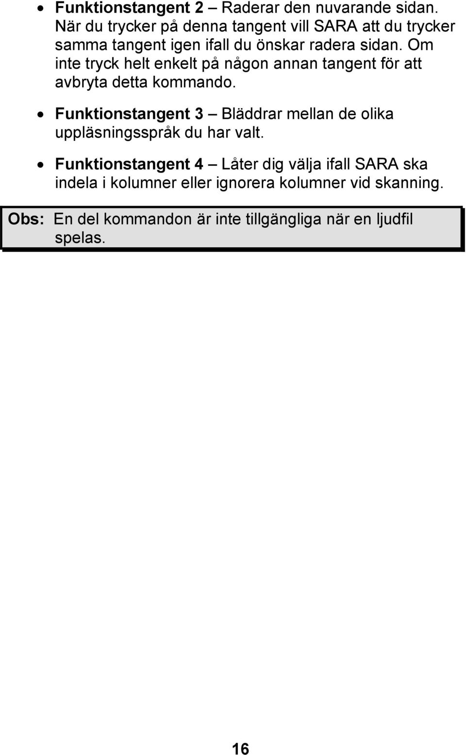 Om inte tryck helt enkelt på någon annan tangent för att avbryta detta kommando.