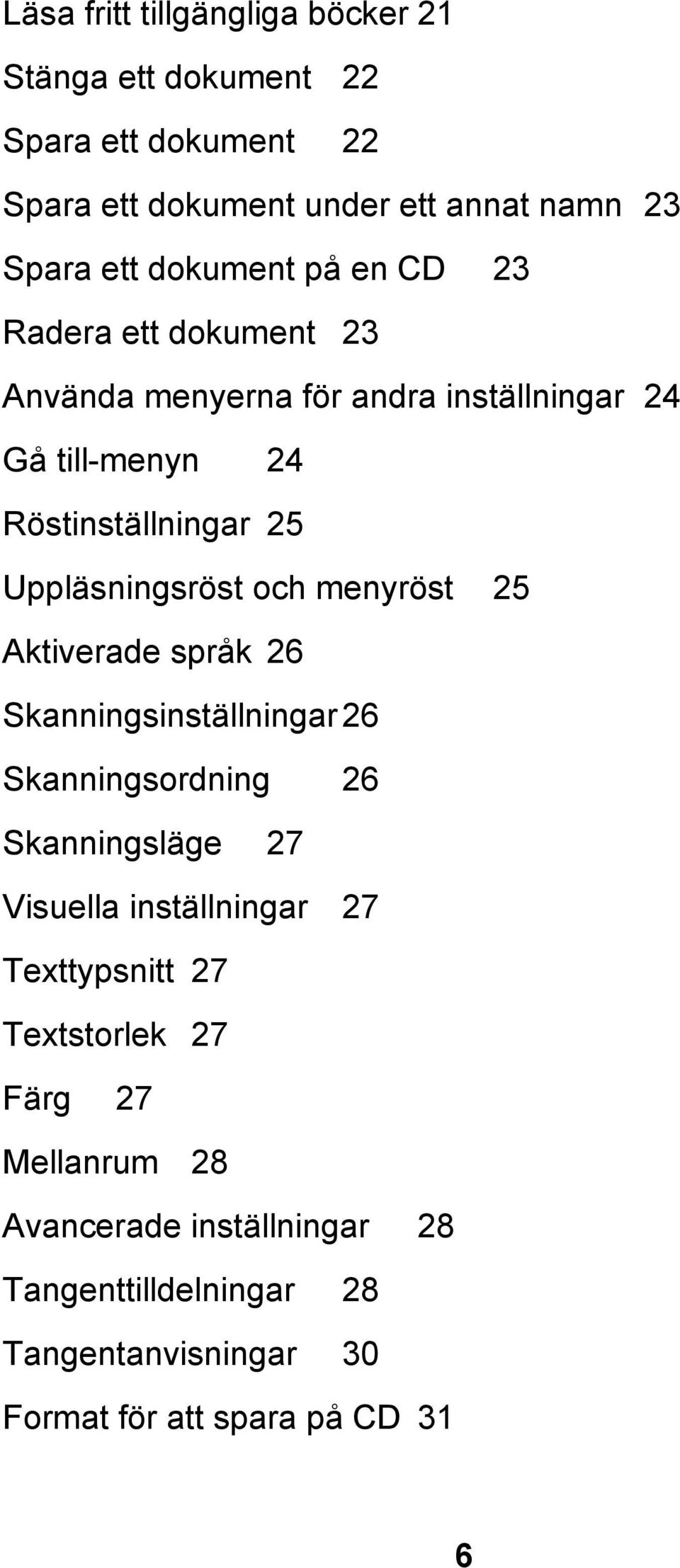 Uppläsningsröst och menyröst 25 Aktiverade språk 26 Skanningsinställningar 26 Skanningsordning 26 Skanningsläge 27 Visuella inställningar