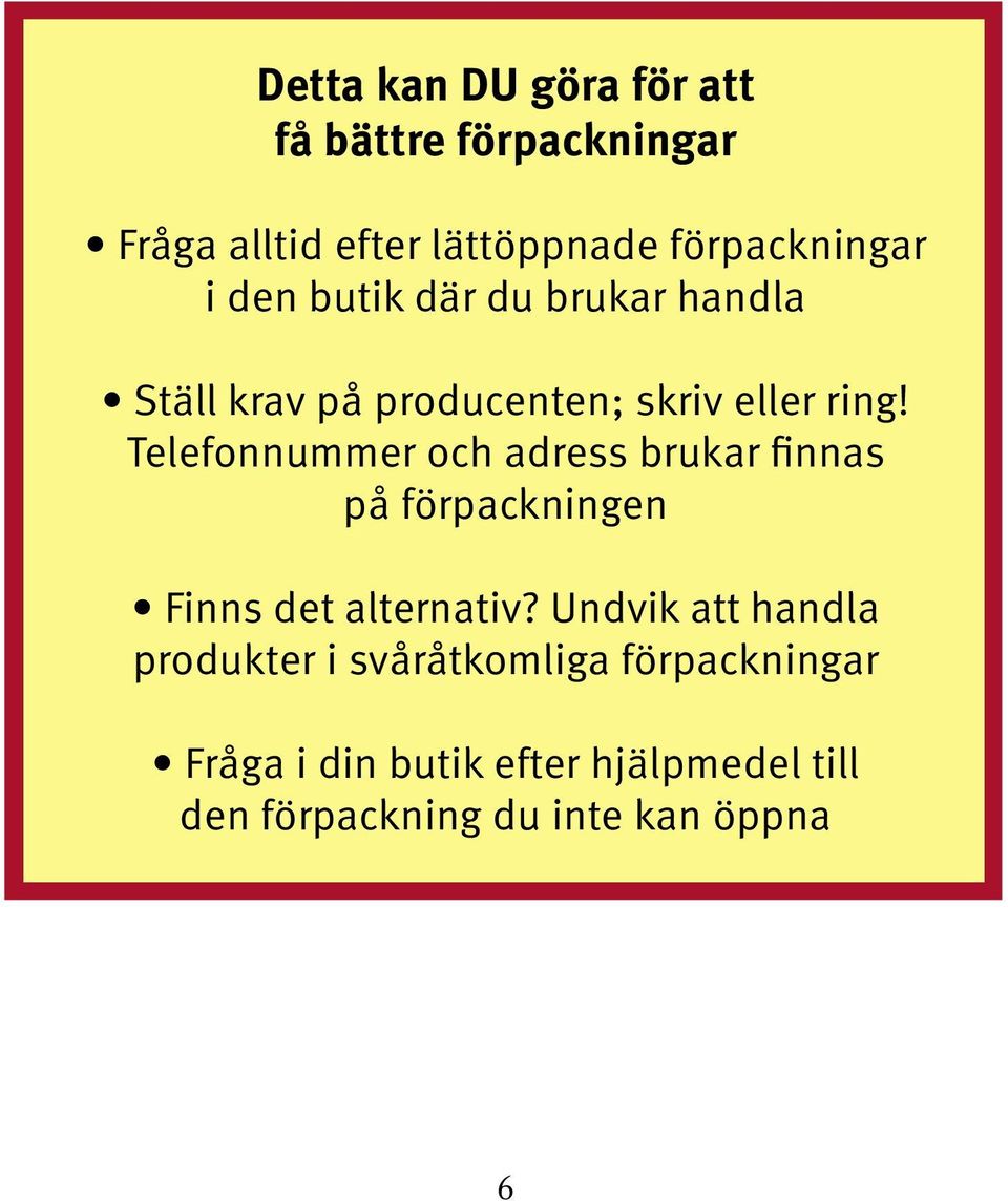 Telefonnummer och adress brukar finnas på förpackningen Finns det alternativ?