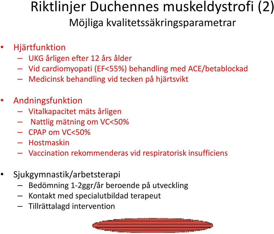 Vitalkapacitet mäts årligen Nattlig mätning om VC<50% CPAP om VC<50% Hostmaskin Vaccination rekommenderas vid respiratorisk