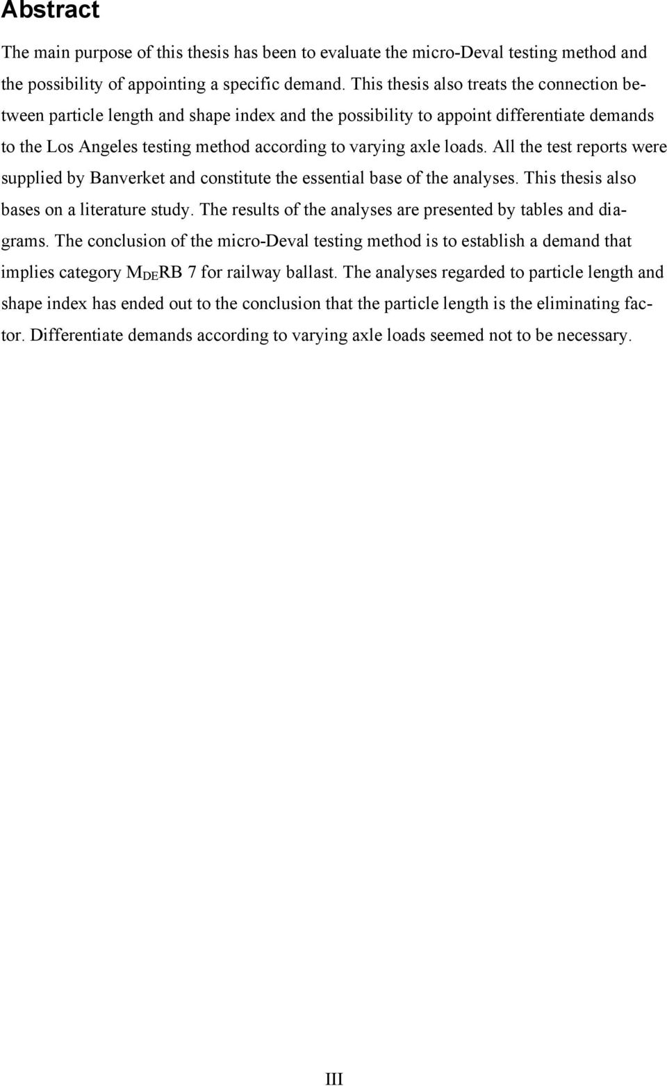 All the test reports were supplied by Banverket and constitute the essential base of the analyses. This thesis also bases on a literature study.