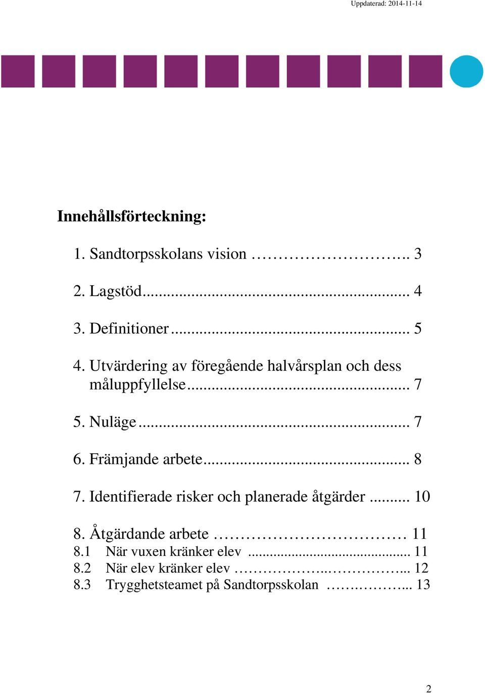 Främjande arbete... 8 7. Identifierade risker och planerade åtgärder... 10 8.