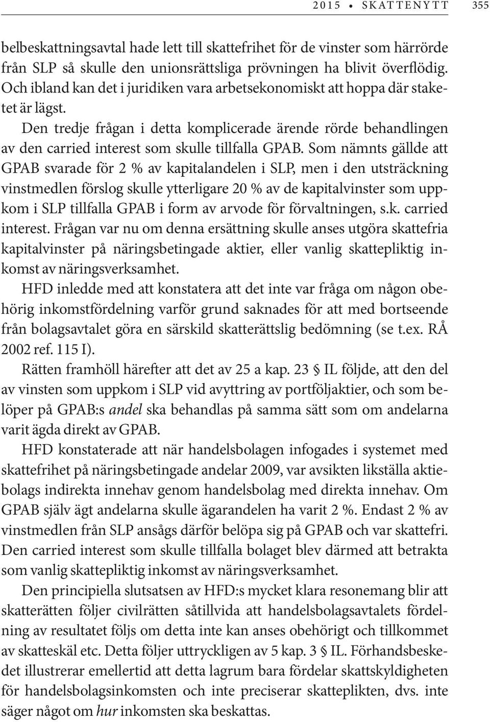 Den tredje frågan i detta komplicerade ärende rörde behandlingen av den carried interest som skulle tillfalla GPAB.