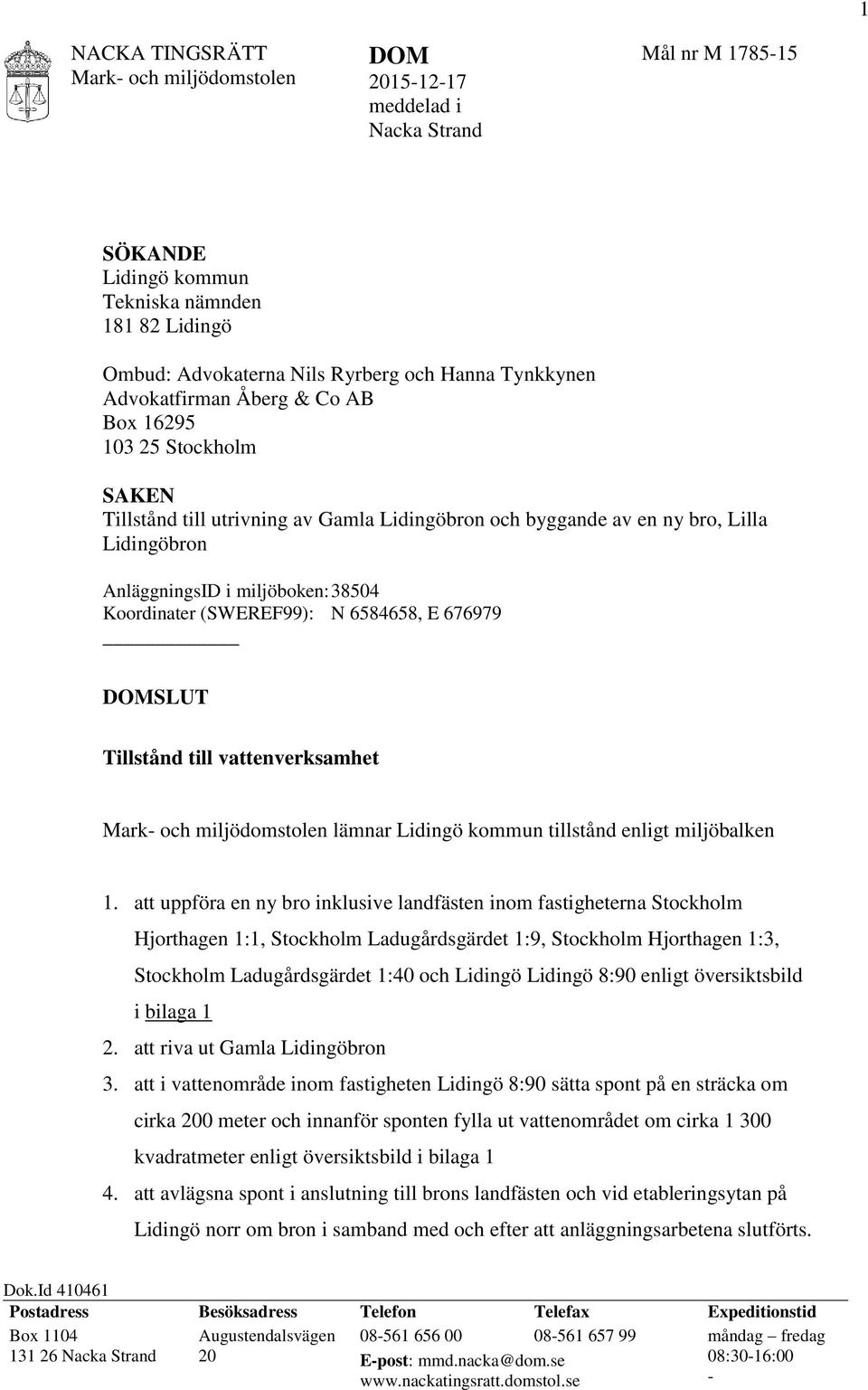 6584658, E 676979 DOMSLUT Tillstånd till vattenverksamhet lämnar Lidingö kommun tillstånd enligt miljöbalken 1.