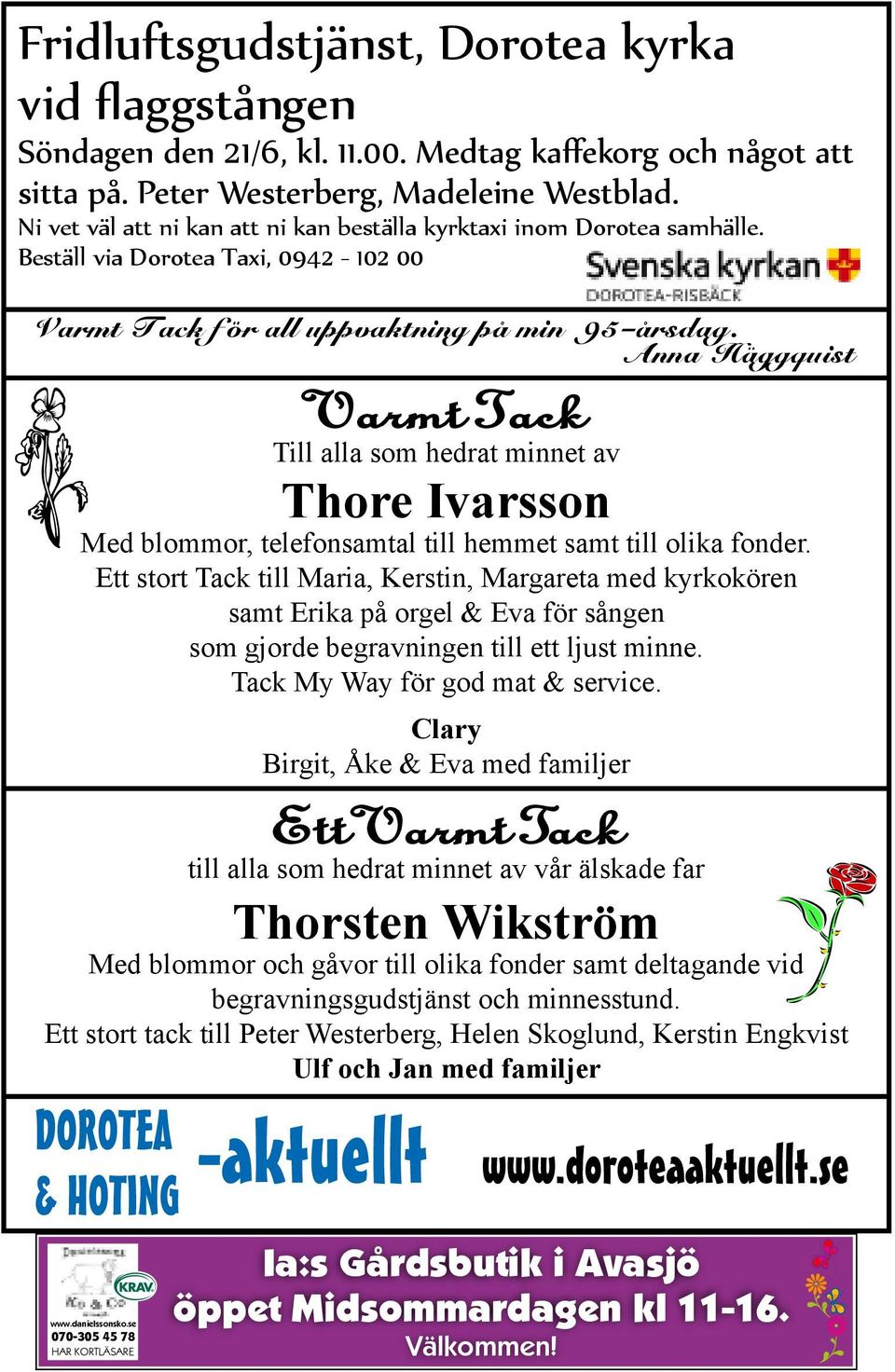Anna Häggquist Varmt Tack Till alla som hedrat minnet av Thore Ivarsson Med blommor, telefonsamtal till hemmet samt till olika fonder.