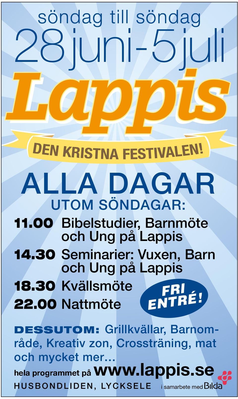 30 Seminarier: Vuxen, Barn och Ung på Lappis 18.30 Kvällsmöte 22.00 Nattmöte FRI ENTRÉ!