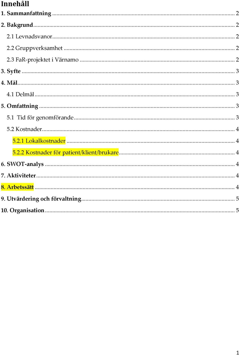 .. 4 5.2.1 Lokalkostnader... 4 5.2.2 Kostnader för patient/klient/brukare... 4 6. SWOT-analys... 4 7.