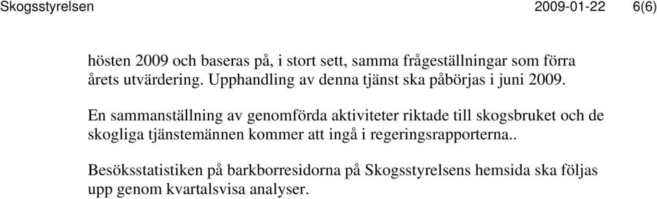 En sammanställning av genomförda aktiviteter riktade till skogsbruket och de skogliga tjänstemännen kommer