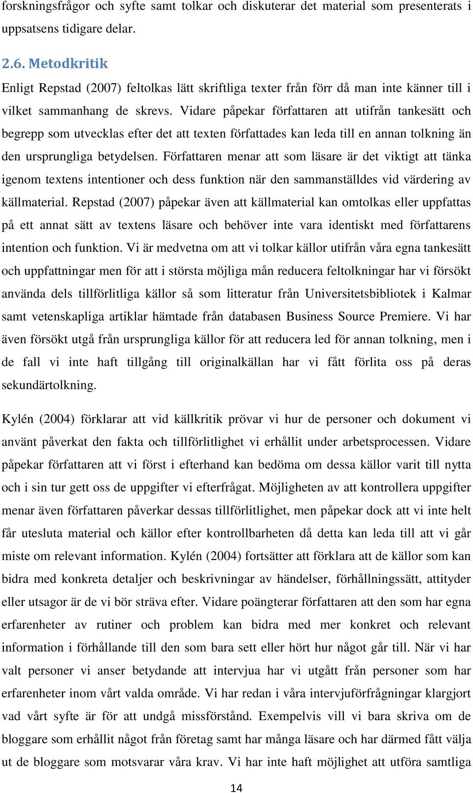 Vidare påpekar författaren att utifrån tankesätt och begrepp som utvecklas efter det att texten författades kan leda till en annan tolkning än den ursprungliga betydelsen.