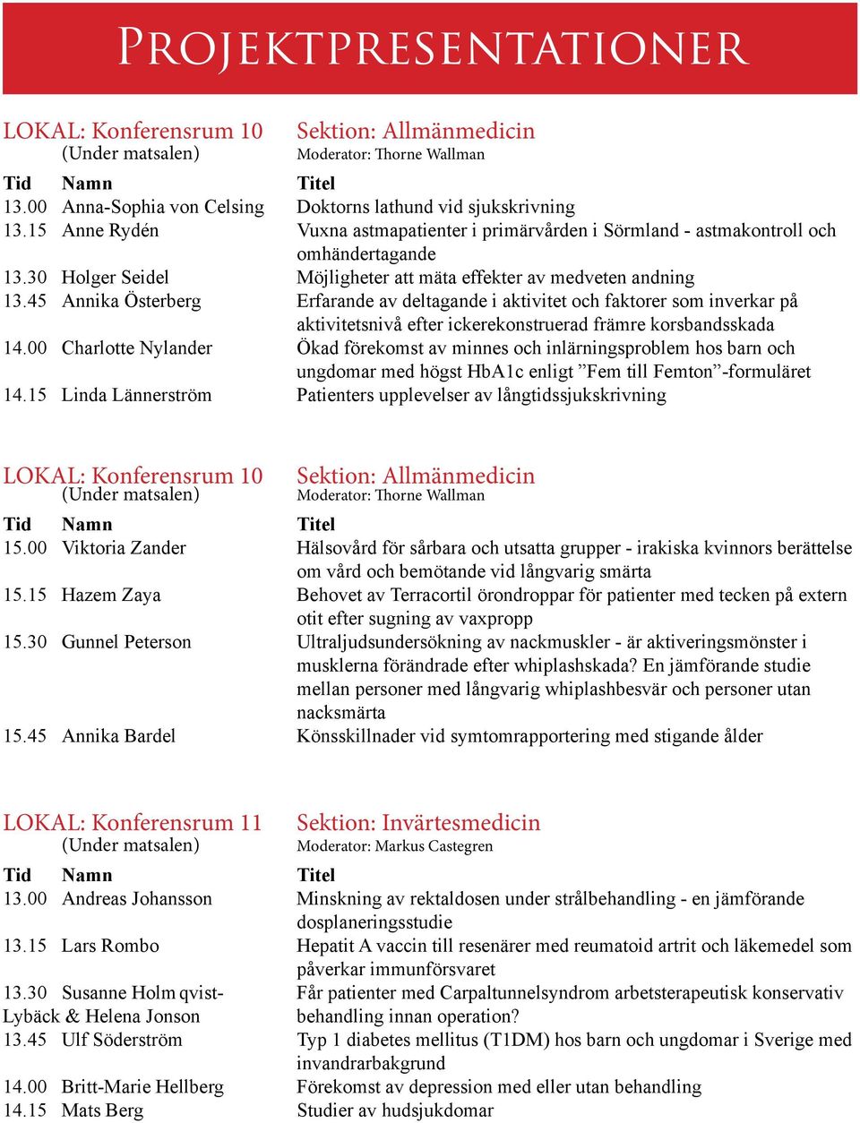 45 Annika Österberg Erfarande av deltagande i aktivitet och faktorer som inverkar på aktivitetsnivå efter ickerekonstruerad främre korsbandsskada 14.