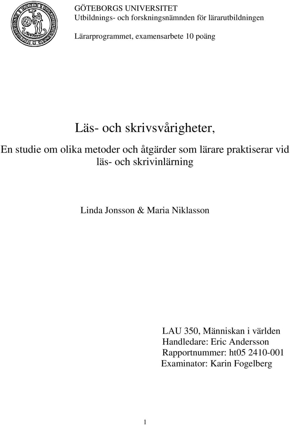 lärare praktiserar vid läs- och skrivinlärning Linda Jonsson & Maria Niklasson LAU 350,