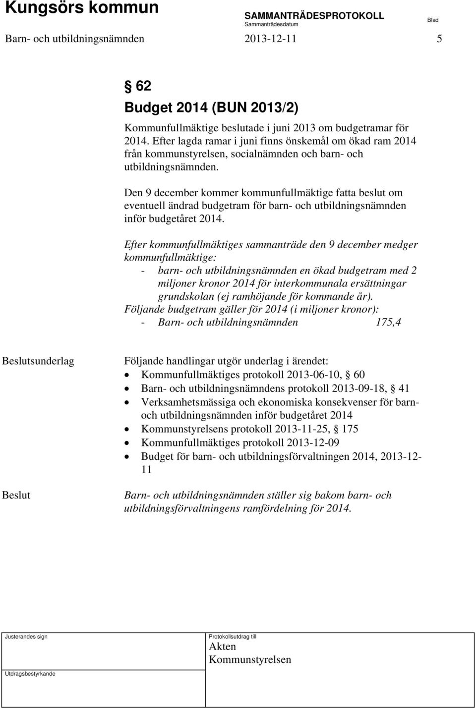 Den 9 december kommer kommunfullmäktige fatta beslut om eventuell ändrad budgetram för barn- och utbildningsnämnden inför budgetåret 2014.