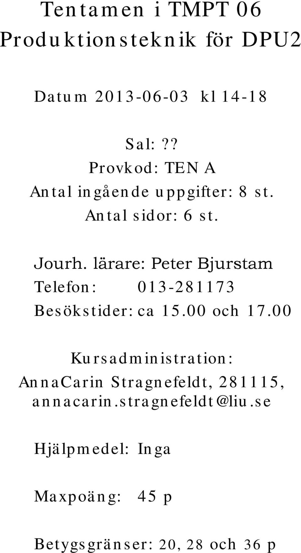 lärare: Peter Bjurstam Telefon : 013-281173 Bes ökstider: ca 15.00 och 1 7.