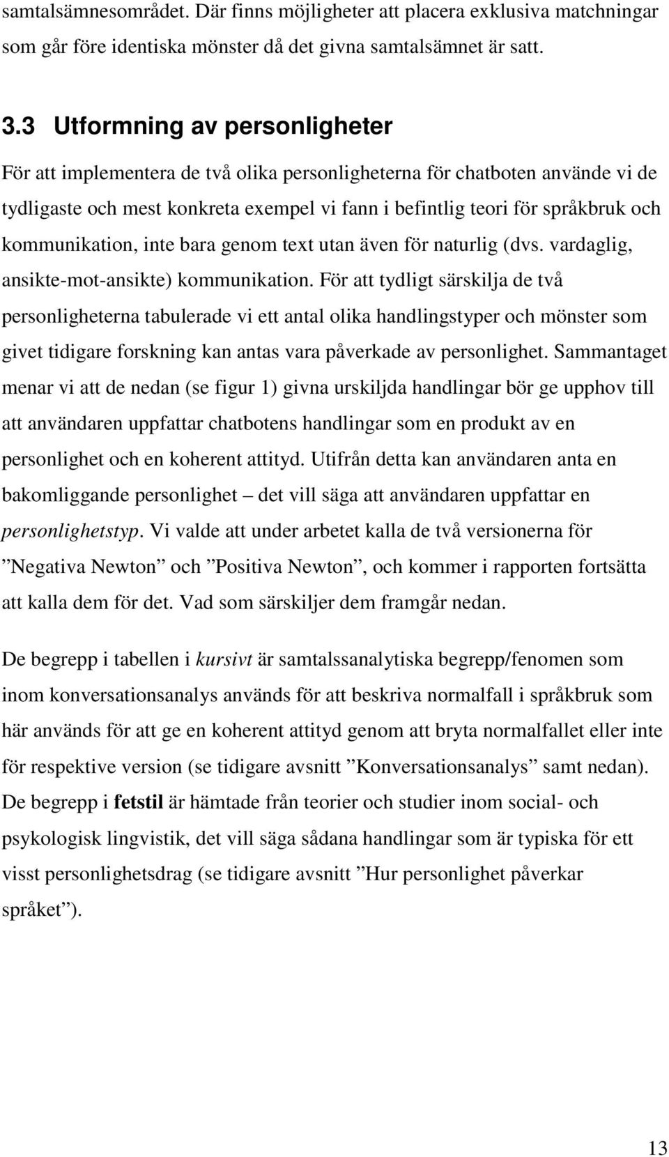 kommunikation, inte bara genom text utan även för naturlig (dvs. vardaglig, ansikte-mot-ansikte) kommunikation.