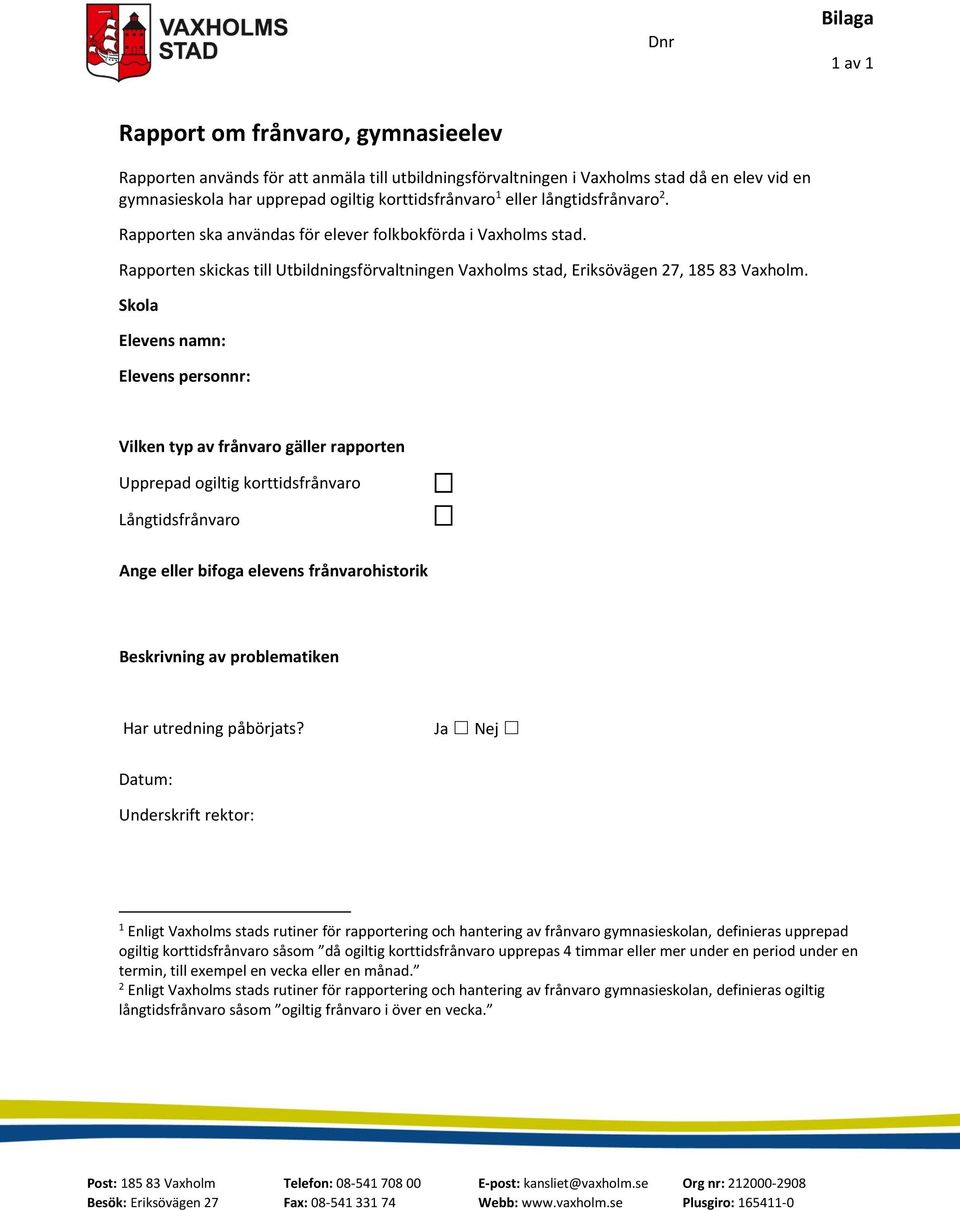 Rapporten skickas till Utbildningsförvaltningen Vaxholms stad, Eriksövägen 27, 185 83 Vaxholm.