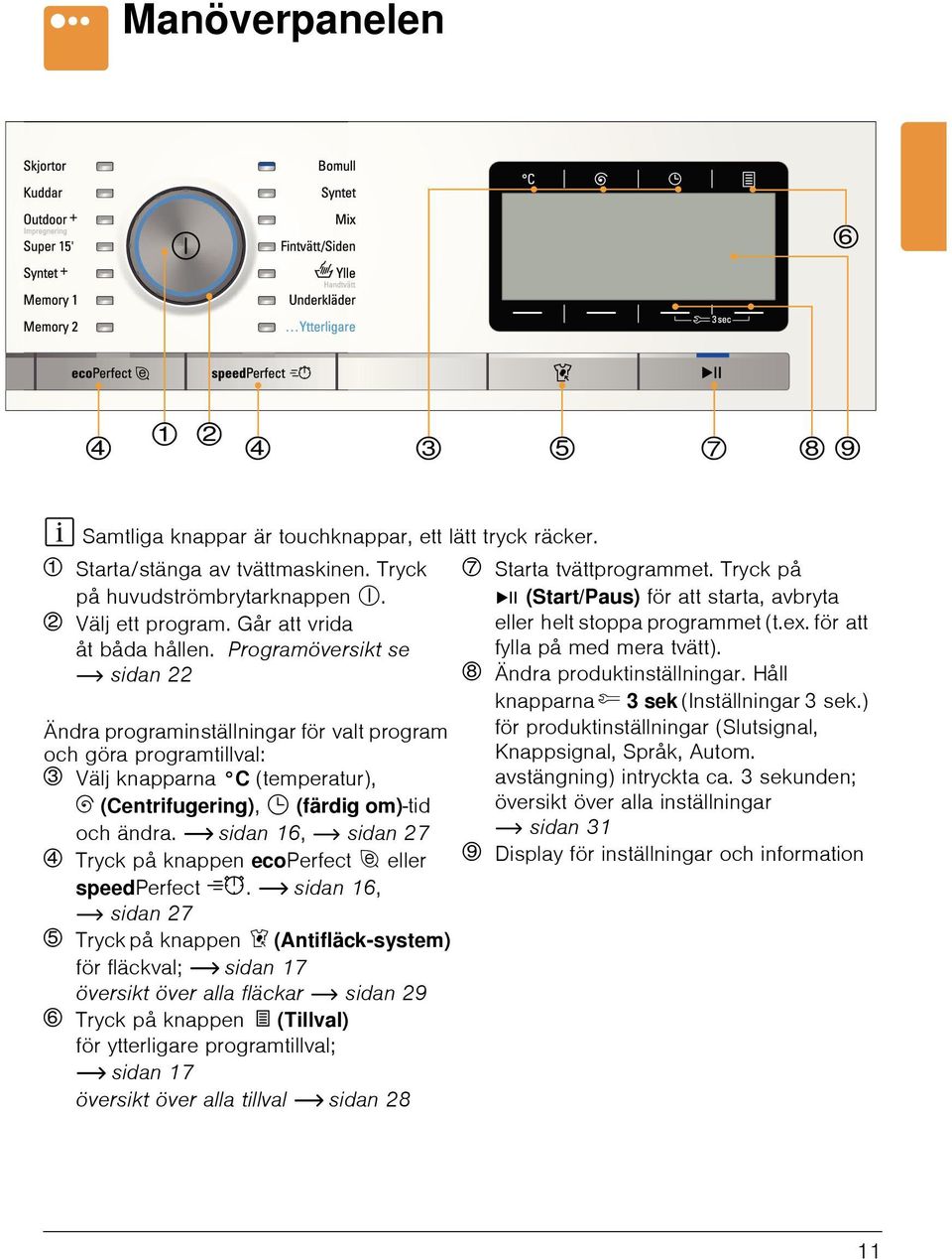 för att Ändra produktinställningar. Håll knapparna Â 3 sek (Inställningar 3 sek.) för produktinställningar (Slutsignal, Knappsignal, Språk, Autom. avstängning) intryckta ca.