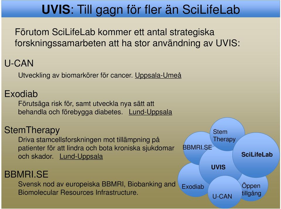 Lund-Uppsala StemTherapy Driva stamcellsforskningen mot tillämpning på patienter för att lindra och bota kroniska sjukdomar och skador.