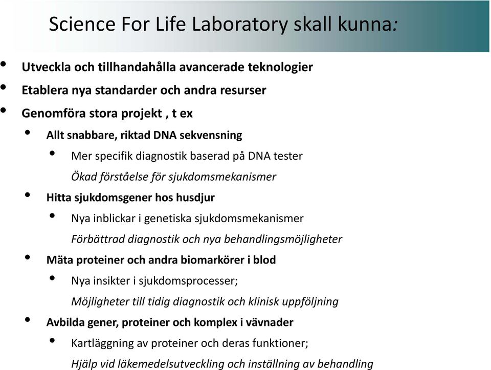 sjukdomsmekanismer Förbättrad diagnostik och nya behandlingsmöjligheter Mäta proteiner och andra biomarkörer i blod Nyainsikter i sjukdomsprocesser; Möjligheter till tidig