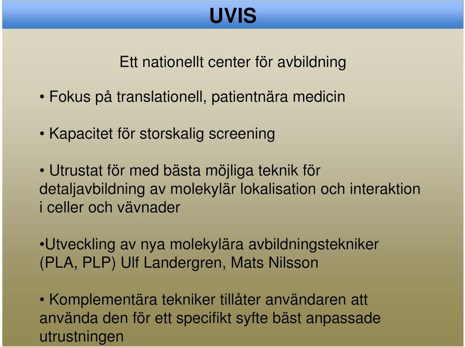 Utveckling av nya molekylära avbildningstekniker (PLA, PLP) Ulf Landergren, Mats Nilsson Komplementära tekniker tillåter