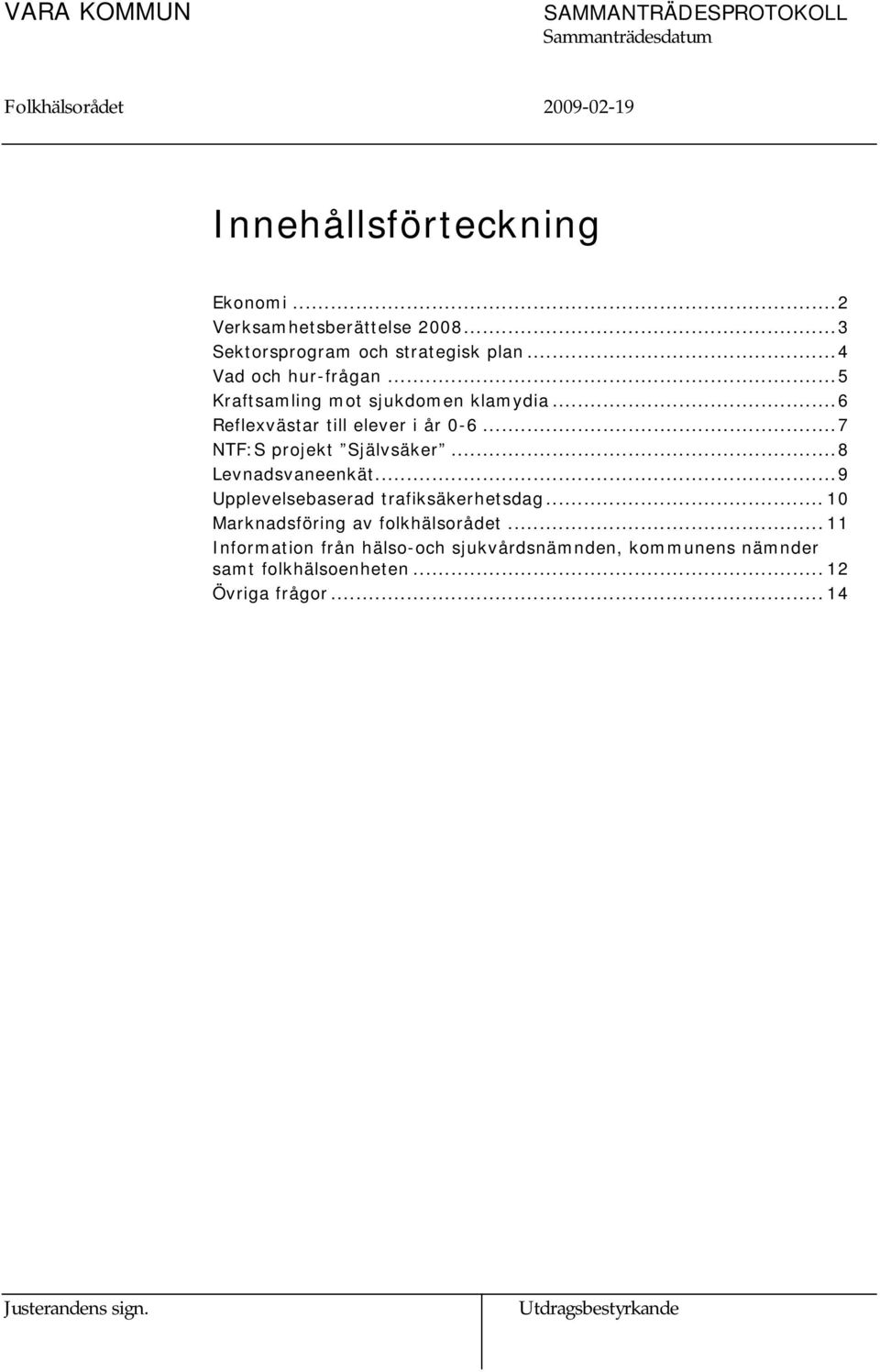 ..7 NTF:S projekt Självsäker...8 Levnadsvaneenkät...9 Upplevelsebaserad trafiksäkerhetsdag.