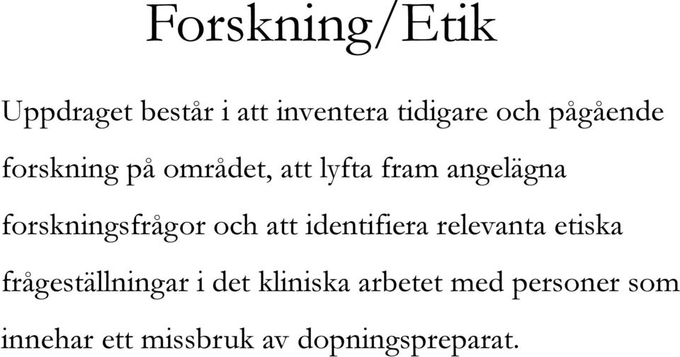 forskningsfrågor och att identifiera relevanta etiska