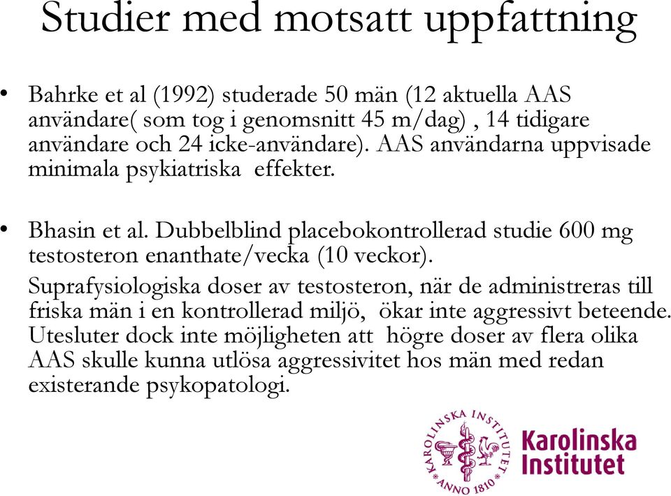 Dubbelblind placebokontrollerad studie 600 mg testosteron enanthate/vecka (10 veckor).