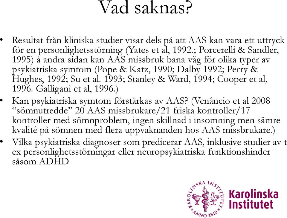 1993; Stanley & Ward, 1994; Cooper et al, 1996. Galligani et al, 1996.) Kan psykiatriska symtom förstärkas av AAS?