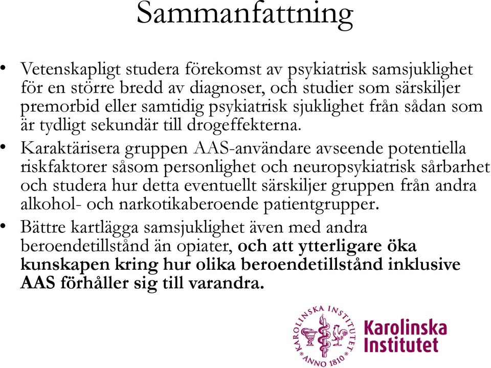 Karaktärisera gruppen AAS-användare avseende potentiella riskfaktorer såsom personlighet och neuropsykiatrisk sårbarhet och studera hur detta eventuellt särskiljer