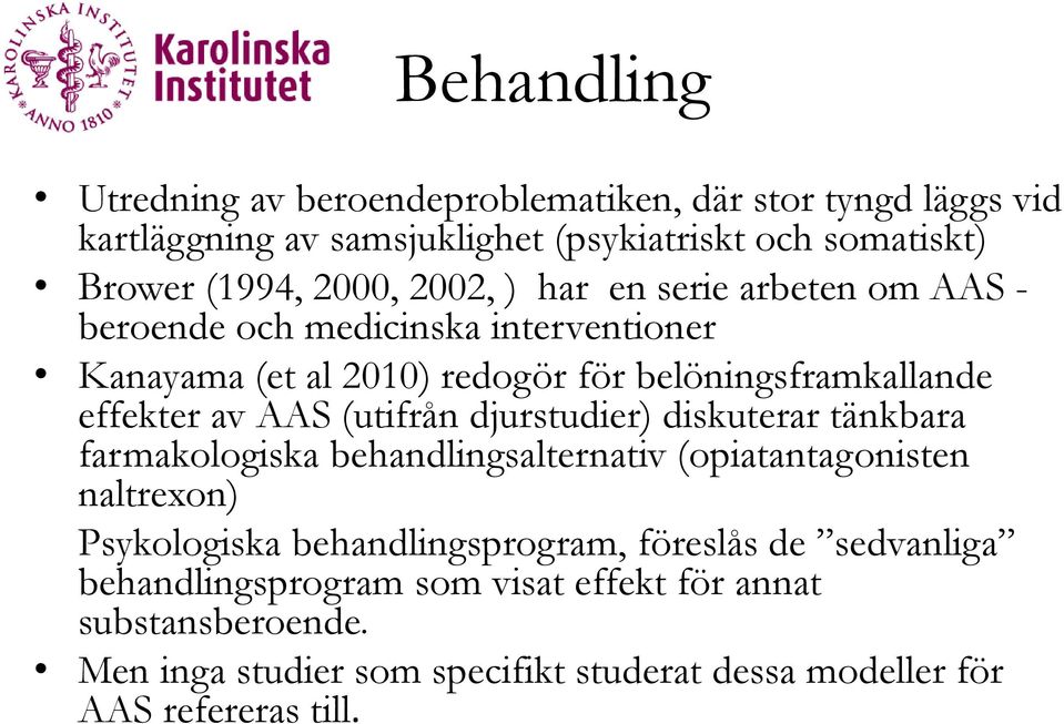 (utifrån djurstudier) diskuterar tänkbara farmakologiska behandlingsalternativ (opiatantagonisten naltrexon) Psykologiska behandlingsprogram, föreslås