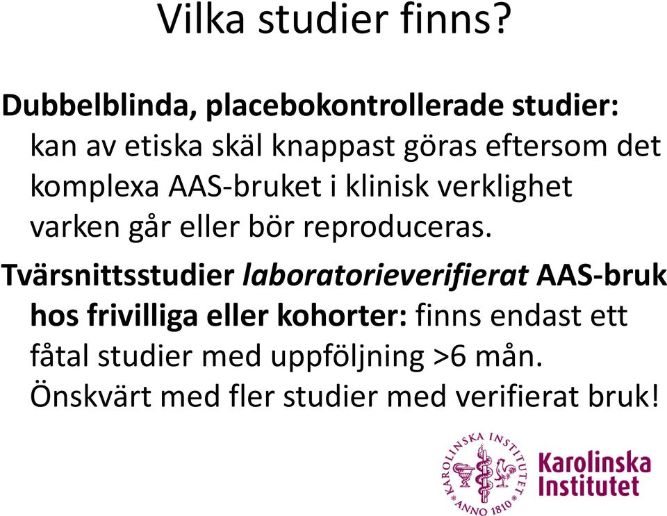 komplexa AAS-bruket i klinisk verklighet varken går eller bör reproduceras.